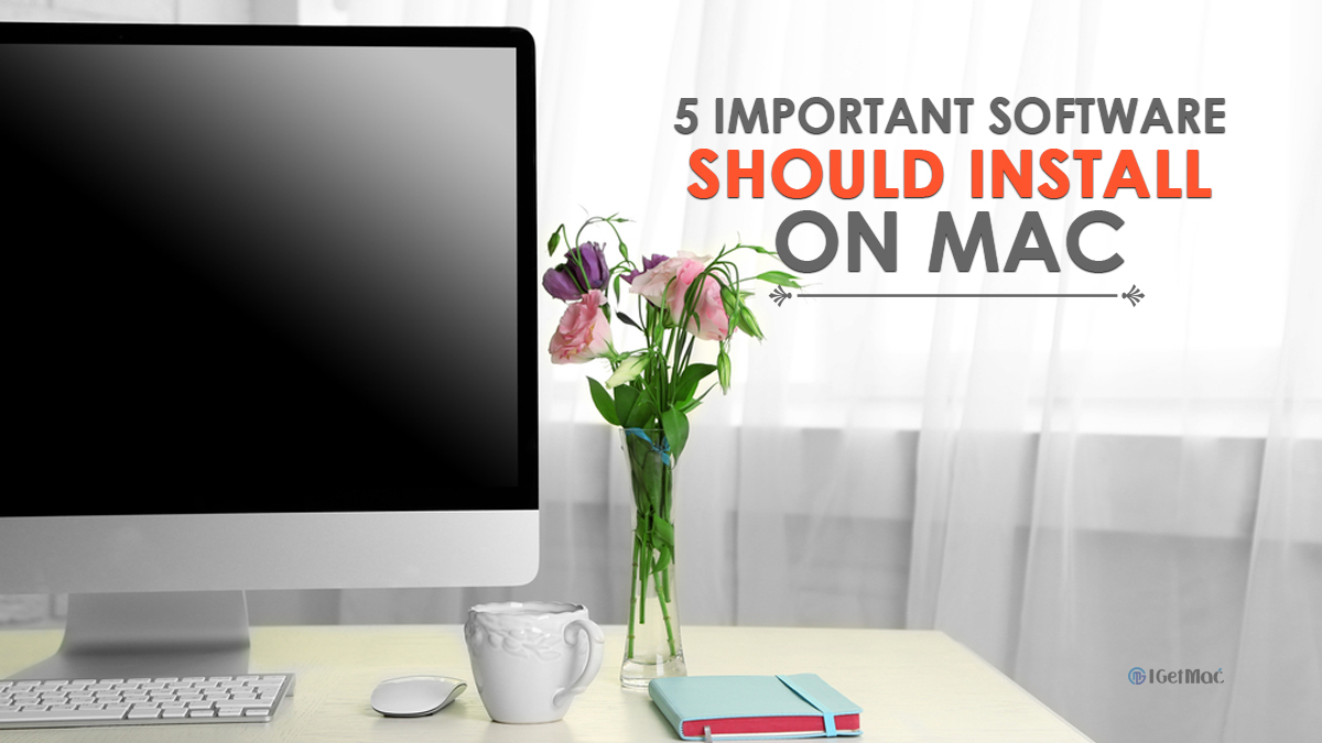 5 Important Software You Should Install On Your Mac