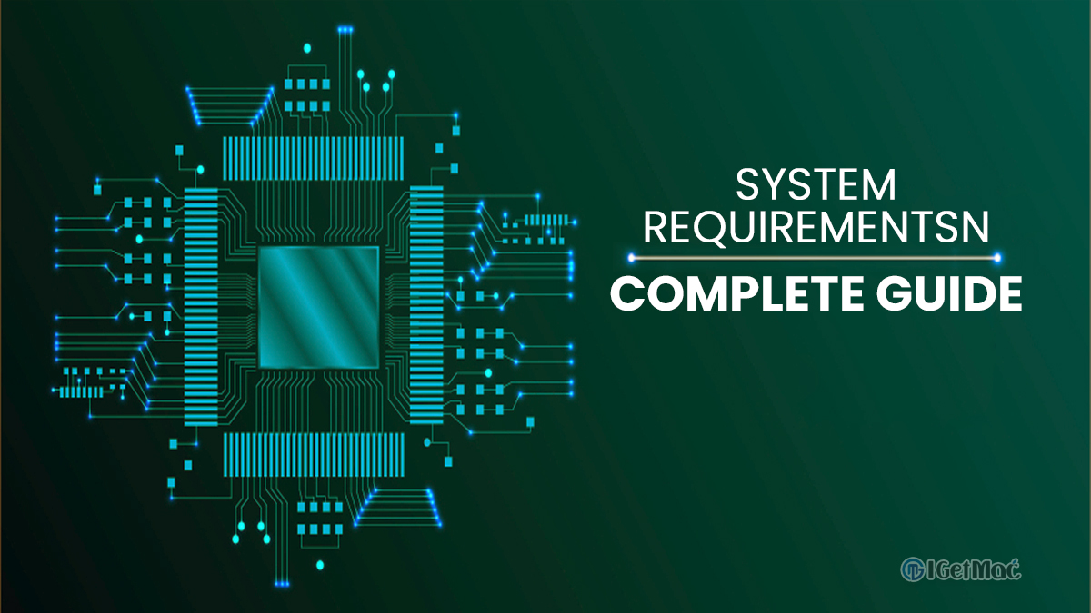 A Complete Guide To System Requirements Igetmac Com